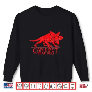 Sweatshirt Can I Pet That Dog Demo Dog Stranger Meme Funny Dog Lover Te Shirt