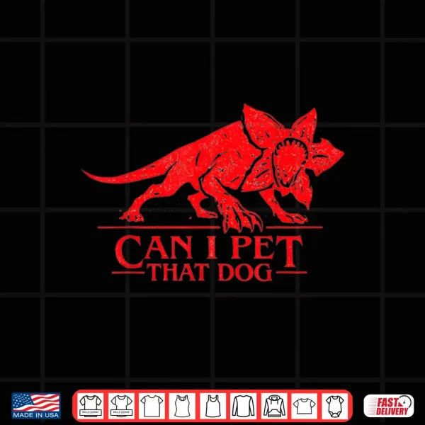 Design Can I Pet That Dog Demo Dog Stranger Meme Funny Dog Lover Te Shirt