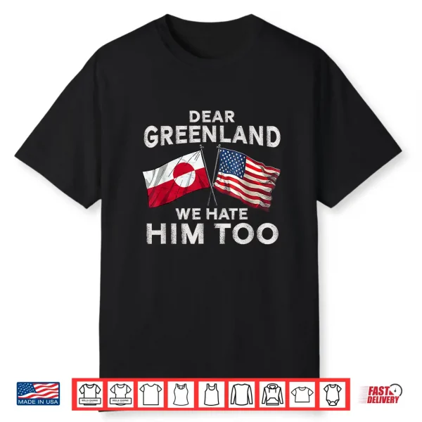 Dear Greenland We Hate Him Too Shirt