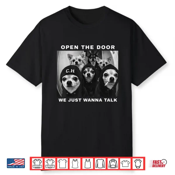 Open The Door We Just Wanna Talk Funny Chihuahua Dog Meme Shirt