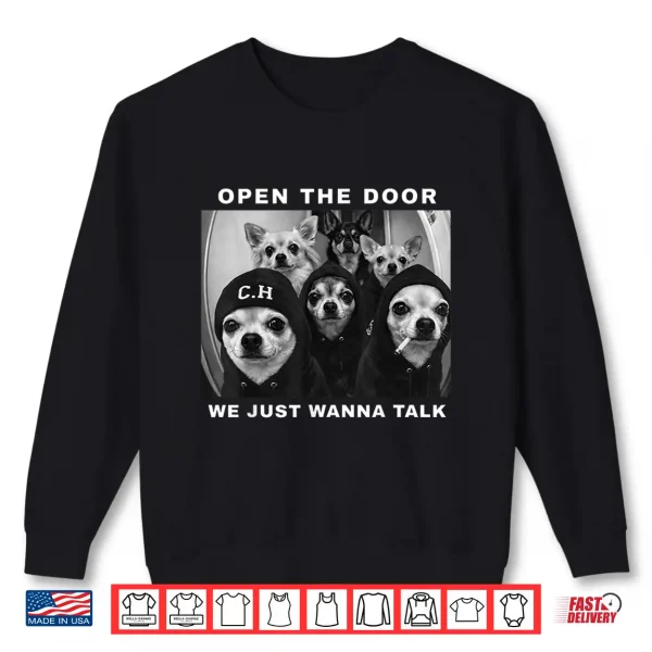 Sweatshirt Open The Door We Just Wanna Talk Funny Chihuahua Dog Meme Shirt