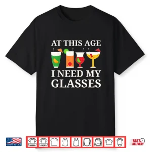 At This Age I Need My Glasses Funny Cocktail Drinking Shirt