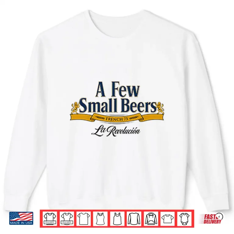 Sweatshirt A Few Small Beers French 75 La Revolution Shirt