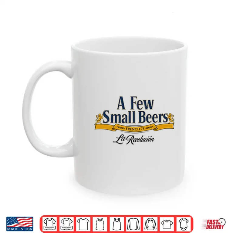 Mug A Few Small Beers French 75 La Revolution Shirt