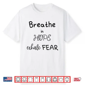 Breathe In Hope Exhale Fear Shirt