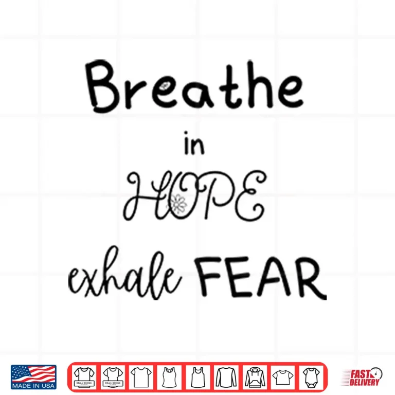 Breathe In Hope Exhale Fear Shirt 4 Design Breathe In Hope Exhale Fear Shirt
