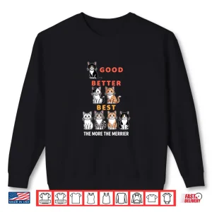 Sweatshirt Good Better Best Cute Cat Lover Design The More The Merrier Shirt