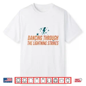 Dancing Through The Lightning Strikes Shirt