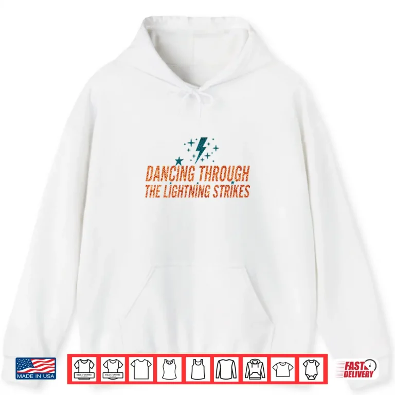 Hoodie Dancing Through The Lightning Strikes Shirt