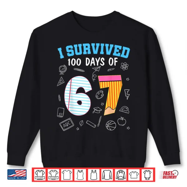 Sweatshirt I Survived 100 Days Of 67 Funny 6 7 Meme 100Th Day Of School Shirt