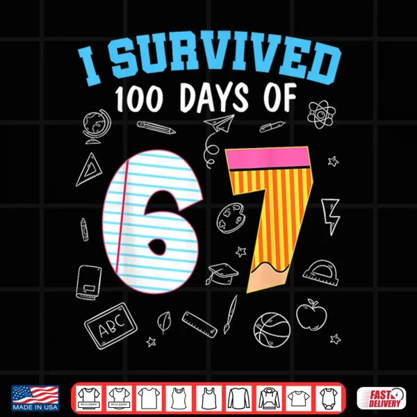 Design I Survived 100 Days Of 67 Funny 6 7 Meme 100Th Day Of School Shirt