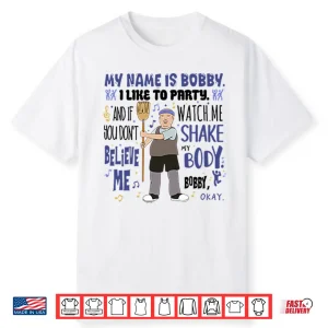 My Name Is Bobby I Like To Party Bobby Hill Shirt