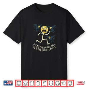 Its All Fun Games Flying Monkeys Attack Sarcastic Humor Shirt