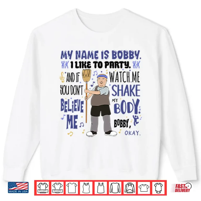 Sweatshirt My Name Is Bobby I Like To Party Bobby Hill Shirt
