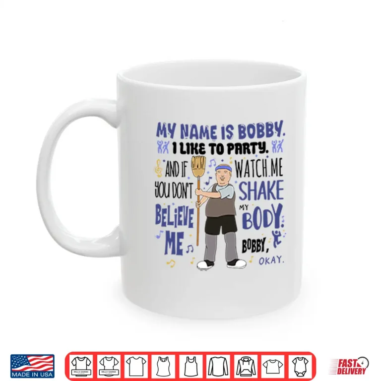 Mug My Name Is Bobby I Like To Party Bobby Hill Shirt