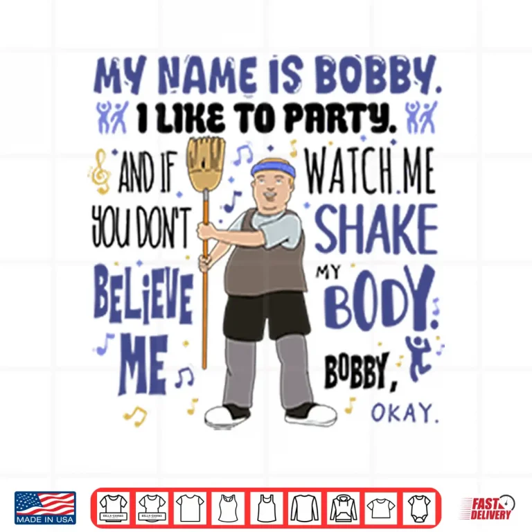 Design My Name Is Bobby I Like To Party Bobby Hill Shirt