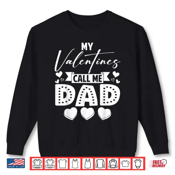 Sweatshirt My Valentines Call Me Dad Daddy Happy Valentines Men Shirt
