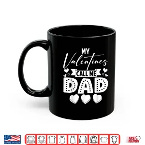 Mug My Valentines Call Me Dad Daddy Happy Valentines Men Shirt