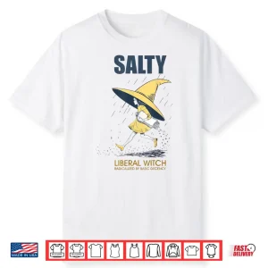 Salty Liberal Witch Radicalized Shirt