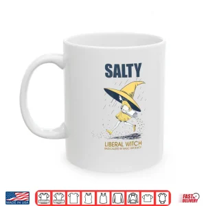 Mug Salty Liberal Witch Radicalized Shirt