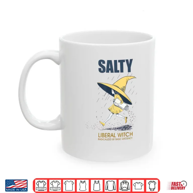 Mug Salty Liberal Witch Radicalized Shirt