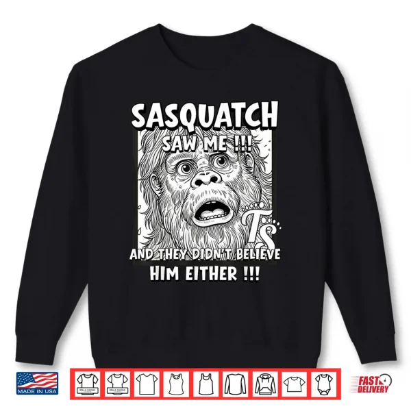 Sweatshirt Sasquatch Saw Me Shirt