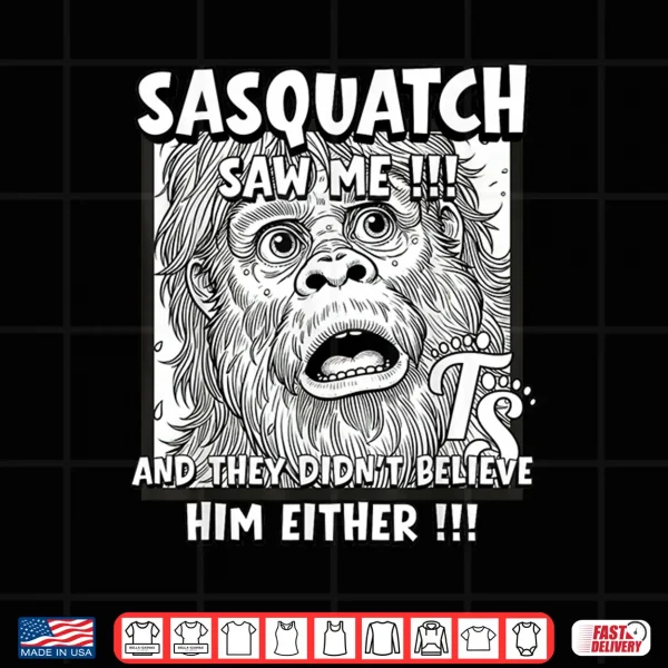 Design Sasquatch Saw Me Shirt