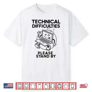 Technical Difficulties Please Stand By Funny Design Shirt