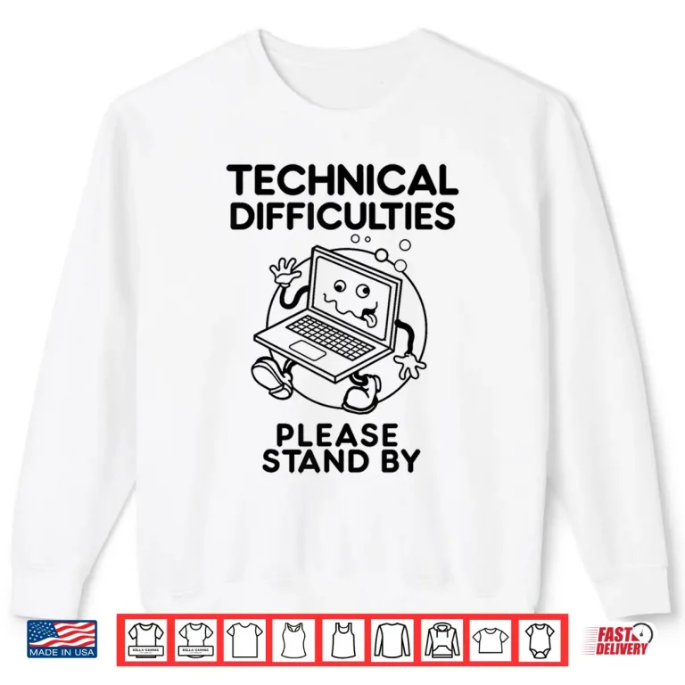 Sweatshirt Technical Difficulties Please Stand By Funny Design Shirt