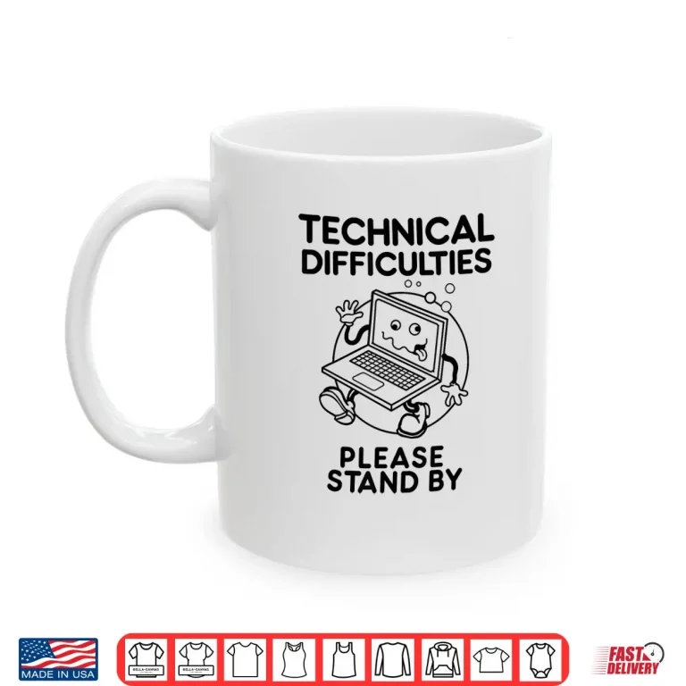 Mug Technical Difficulties Please Stand By Funny Design Shirt