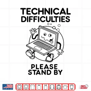 Design Technical Difficulties Please Stand By Funny Design Shirt
