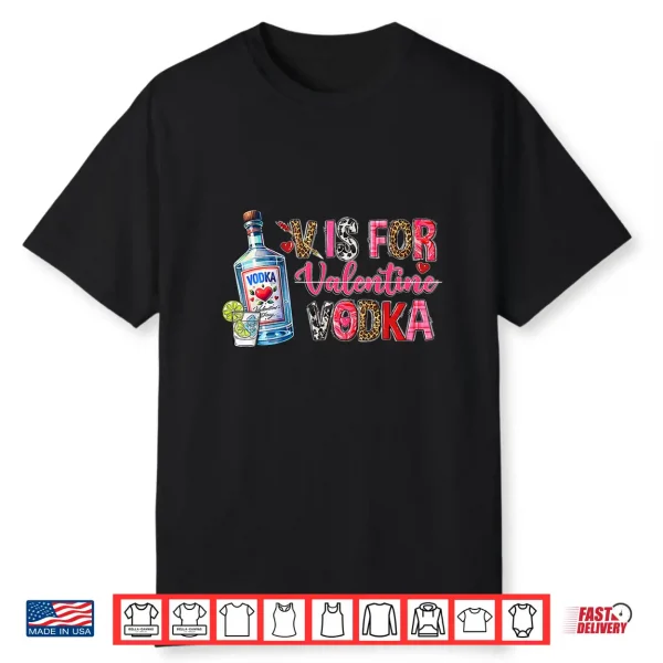 V Is For Valentine Vodka Drinking Party Alcohol Funny Vodka Shirt