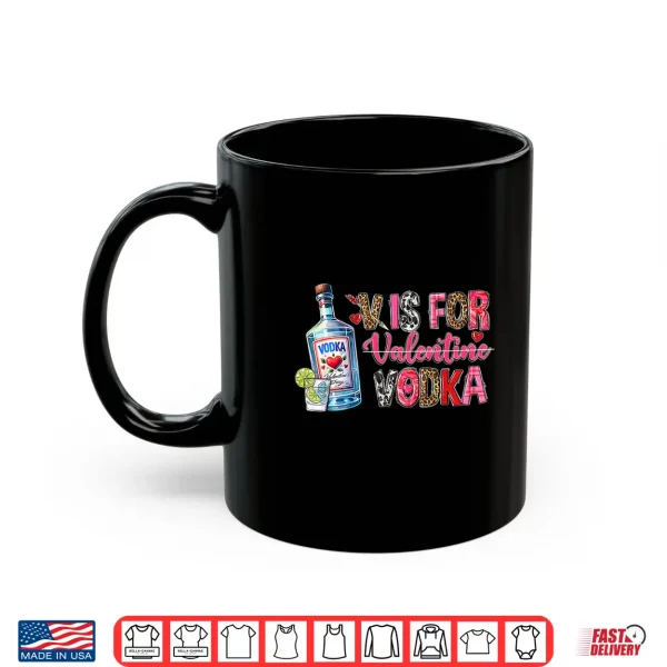 Mug V Is For Valentine Vodka Drinking Party Alcohol Funny Vodka Shirt