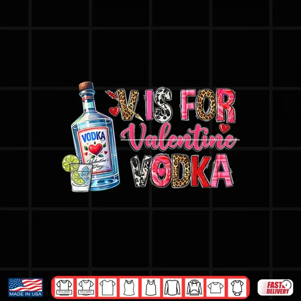 Design V Is For Valentine Vodka Drinking Party Alcohol Funny Vodka Shirt