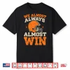 We Almost Always Almost Win Football Shirt