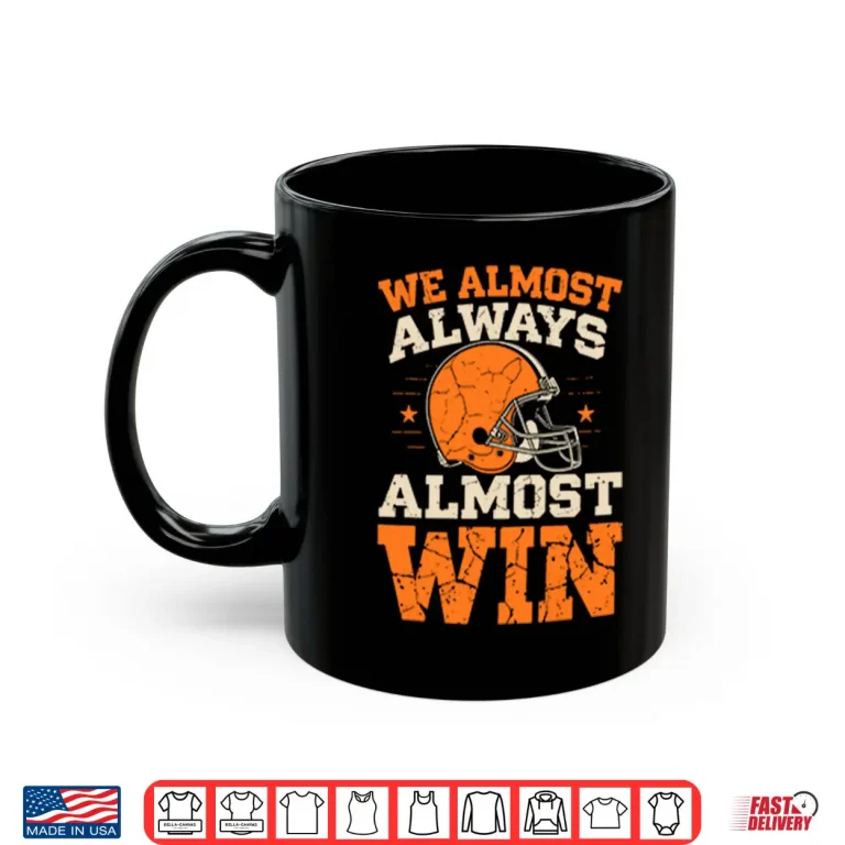 Mug We Almost Always Almost Win Football Shirt