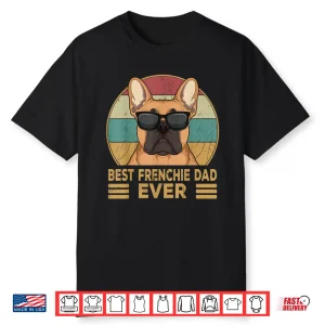 Best Frenchie Dad Ever Funny French Bulldog Dog Owner Gift Shirt