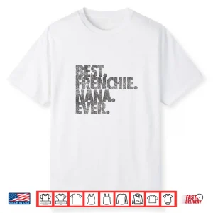 Best Frenchie Nana Ever Shirt Dog Gift Shirt