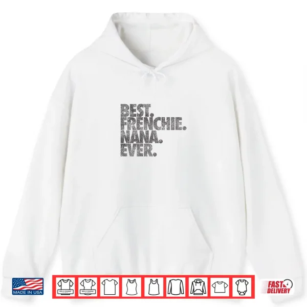 Hoodie Best Frenchie Nana Ever Shirt Dog Gift Shirt