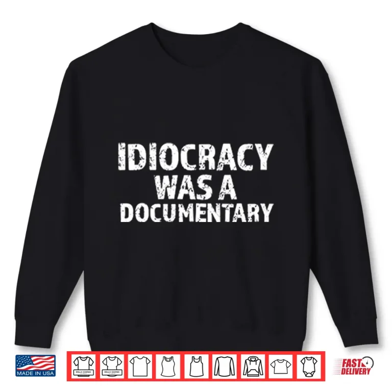 Idiocracy Was A Documentary Shirt 2 Sweatshirt Idiocracy Was A Documentary Shirt