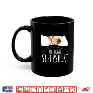 Mug French Bulldog Frenchie Dog Official Sleepshirt Shirt
