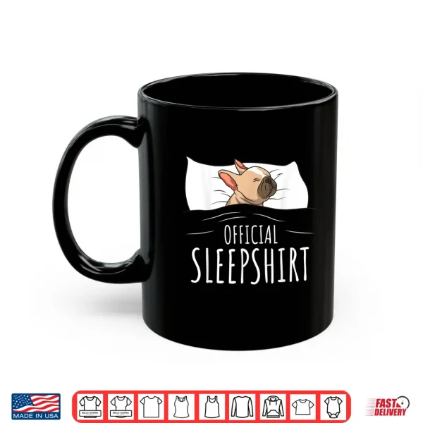 French Bulldog Frenchie Dog Official Sleepshirt Shirt 3 Mug French Bulldog Frenchie Dog Official Sleepshirt Shirt