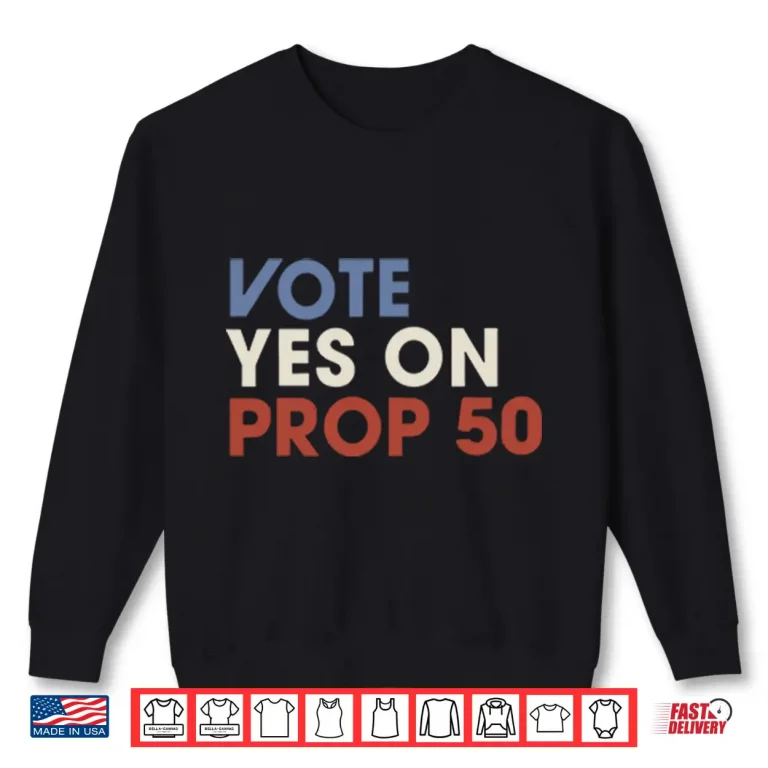 Sweatshirt Vote YES On Prop Shirt