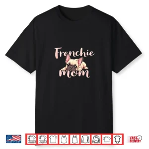 French Bulldog Mom Dog Frenchie Mama Cute Puppy Shirt