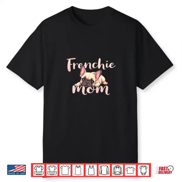 French Bulldog Mom Dog Frenchie Mama Cute Puppy Shirt