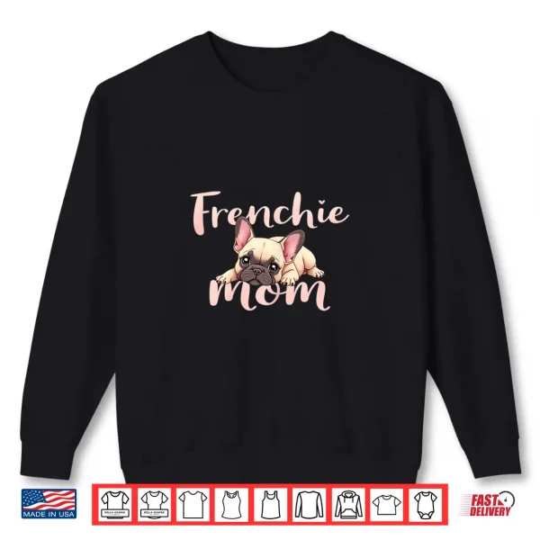 Sweatshirt French Bulldog Mom Dog Frenchie Mama Cute Puppy Shirt