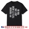 French Bulldog My Frenchie Tilts It’S Head Just Like You Shirt