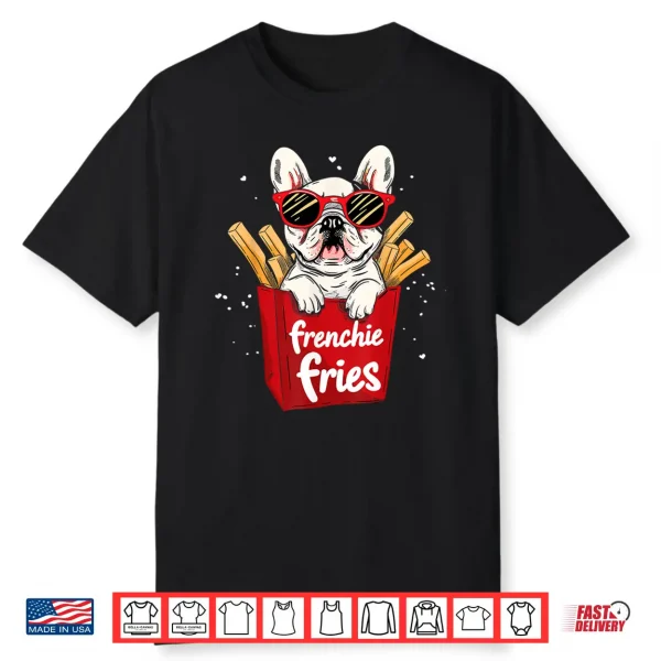 Frenchie Fries French Bulldog Funny Dog Lover Women Shirt