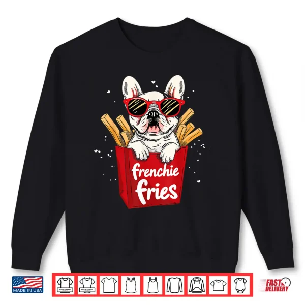 Sweatshirt Frenchie Fries French Bulldog Funny Dog Lover Women Shirt
