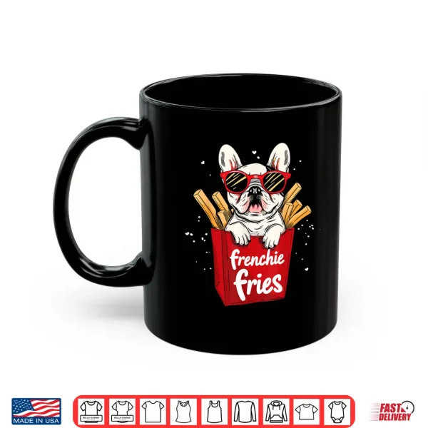 Mug Frenchie Fries French Bulldog Funny Dog Lover Women Shirt